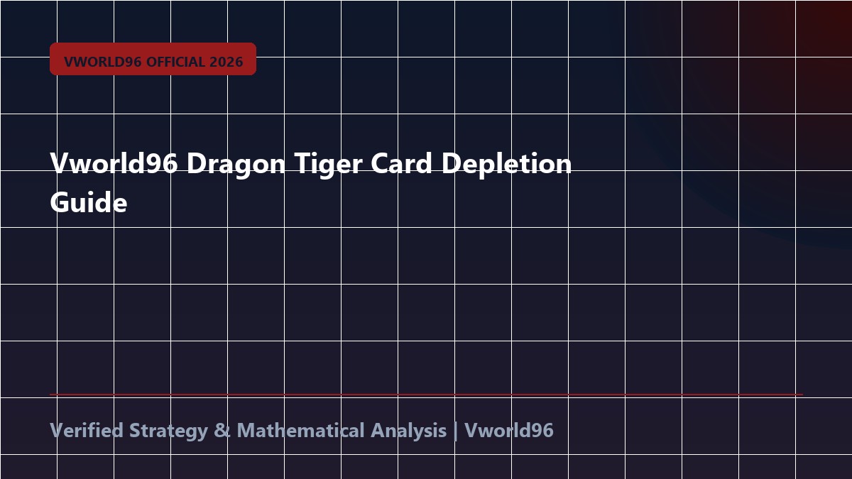 Vworld96 Dragon Tiger Card Depletion Guide