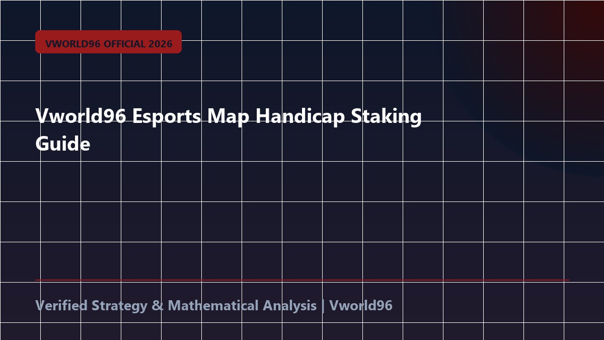 Vworld96 Esports Map Handicap Staking Guide