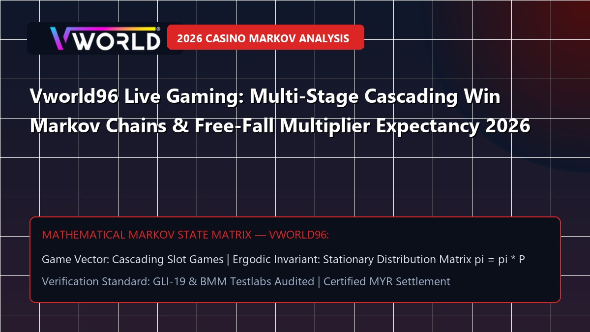 Vworld96 Live Gaming: Multi-Stage Cascading Win Markov Chains & Free-Fall Multiplier Expectancy 2026